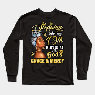 Stepping Into My 49th Birthday With God's Grace & Mercy Bday Long Sleeve T-Shirt